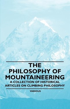 The Philosophy of Mountaineering - A Collection of Historical Articles on Climbing Philosophy - Various