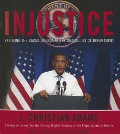 Injustice: Exposing the Racial Agenda of the Obama Justice Department - Adams, J. Christian