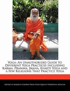 Yoga: An Unauthorized Guide to Different Yoga Practices Including Karma, Pranava, Jnana, Bhakti Yoga and a Few Religions Tha - Hayden, Marilyn