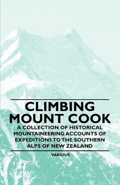 Climbing Mount Cook - A Collection of Historical Mountaineering Accounts of Expeditions to the Southern Alps of New Zealand - Various