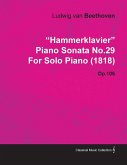 &quote;Hammerklavier&quote; - Piano Sonata No. 29 - Op. 106 - For Solo Piano (1818);With a Biography by Joseph Otten