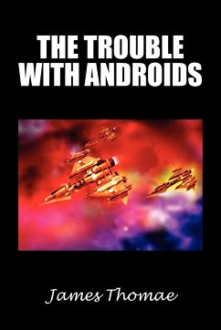 The Trouble with Androids - Thomae, James