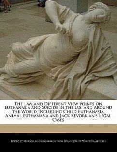 The Law and Different View Points on Euthanasia and Suicide in the U.S. and Around the World Including Child Euthanasia, Animal Euthanasia and Jack Ke - Georgacarakos, Mariana