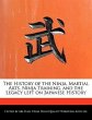 The History of the Ninja, Martial Arts, Ninja Training, and the Legacy Left on Japanese History - Hall, Abe