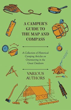A Camper's Guide to the Map and Compass - A Collection of Historical Camping Articles on Orienteering in the Great Outdoors - Various