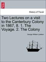 Two Lectures on a visit to the Canterbury Colony in 1867, 8. 1. The Voyage. 2. The Colony - Lyttelton, George William