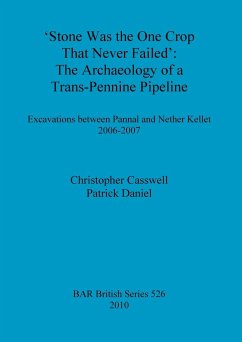 Stone Was The One Crop That Never Failed: The Archaeology of a Trans-Pennine Pipeline. Excavations between Pannal and Nether Kellet 2006-2007 Christop