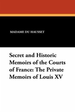Secret and Historic Memoirs of the Courts of France - Du Hausset, Madame