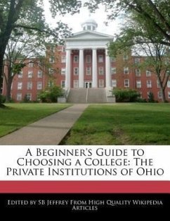 A Beginner's Guide to Choosing a College: The Private Institutions of Ohio - Jeffrey, S. B.