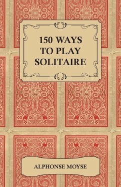 150 Ways to Play Solitaire - Complete with Layouts for Playing - Moyse, Alphonse