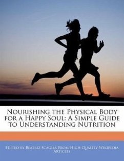 Nourishing the Physical Body for a Happy Soul: A Simple Guide to Understanding Nutrition - Scaglia, Beatriz