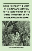 Birds' Nests of the West - An Identification Manual to the Nests of Birds of the United States West of the One Hundredth Meridian