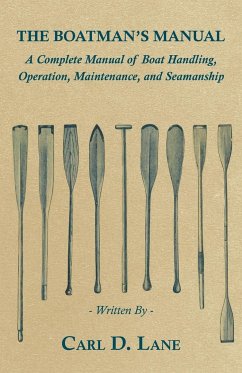 The Boatman's Manual - A Complete Manual of Boat Handling, Operation, Maintenance, and Seamanship - Lane, Carl D.