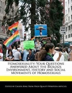 Homosexuality: Your Questions Answered about the Biology, Environment, History and Social Movements of Homosexuals - King, Calista