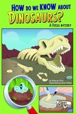 How Do We Know about Dinosaurs?