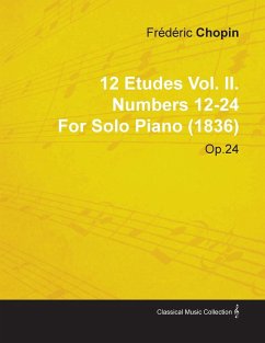 12 Etudes Vol. II. Numbers 12-24 by Fr D Ric Chopin for Solo Piano (1836) Op.25 - Chopin, Fr D. Ric