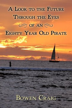 A Look to the Future Through the Eyes of an Eighty Year Old Pirate - Craig, Bowen