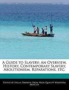 A Guide to Slavery: An Overview, History, Contemporary Slavery, Abolitionism, Reparations, Etc. - Dawkins, Stella