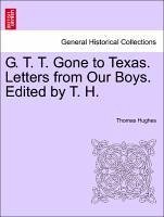 G. T. T. Gone to Texas. Letters from Our Boys. Edited by T. H. - Hughes, Thomas