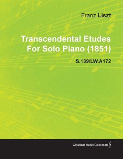 Transcendental Etudes by Franz Liszt for Solo Piano (1851) S.139/Lw.A172 - Liszt, Franz