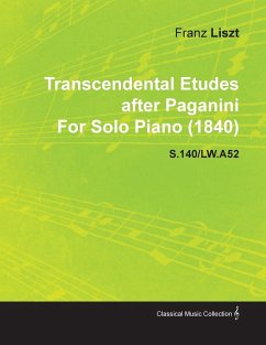Transcendental Etudes After Paganini by Franz Liszt for Solo Piano (1840) S.140/Lw.A52 - Liszt, Franz