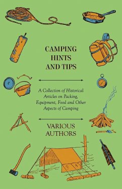Camping Hints and Tips - A Collection of Historical Articles on Packing, Equipment, Food and Other Aspects of Camping - Various