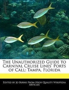 The Unauthorized Guide to Carnival Cruise Lines' Ports of Call: Tampa, Florida - Burns, Jo