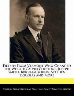 Fifteen from Vermont Who Changed the World: Calvin Coolidge, Joseph Smith, Brigham Young, Stephen Douglas and More - Sans, Christopher