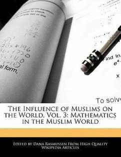 The Influence of Muslims on the World, Vol. 3: Mathematics in the Muslim World - Rasmussen, Dana