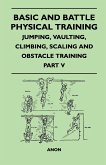 Basic and Battle Physical Training - Jumping, Vaulting, Climbing, Scaling and Obstacle Training - Part V