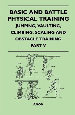 Basic and Battle Physical Training - Jumping, Vaulting, Climbing, Scaling and Obstacle Training - Part V - Anon