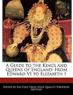 A Guide to the Kings and Queens of England: From Edward VI to Elizabeth I - Cole, Ray