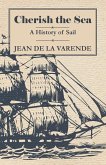 Cherish the Sea - A History of Sail