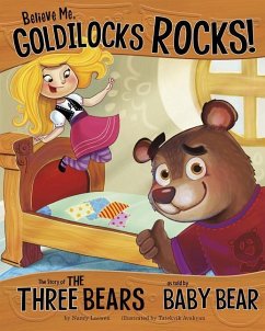 Believe Me, Goldilocks Rocks! - Loewen, Nancy