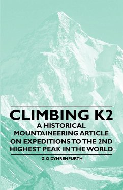 Climbing K2 - A Historical Mountaineering Article on Expeditions to the 2nd Highest Peak in the World - Dyhrenfurth, G. O.