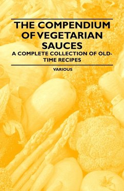 The Compendium of Vegetarian Sauces - A Complete Collection of Old-Time Recipes