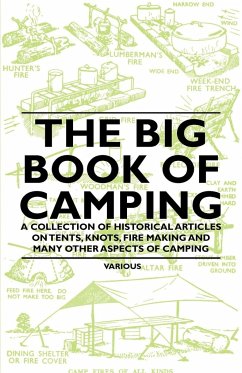 The Big Book of Camping - A Collection of Historical Articles on Tents, Knots, Fire Making and Many Other Aspects of Camping - Various