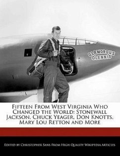 Fifteen from West Virginia Who Changed the World: Stonewall Jackson, Chuck Yeager, Don Knotts, Mary Lou Retton and More - Sans, Christopher