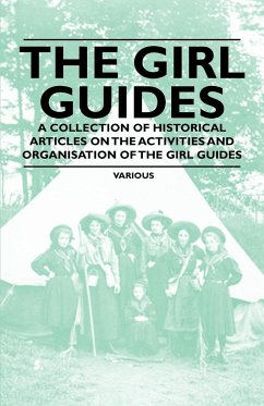 The Girl Guides - A Collection of Historical Articles on the Activities and Organisation of the Girl Guides - Various
