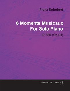6 Moments Musicaux by Franz Schubert for Solo Piano D.780 (Op.94) - Schubert, Franz