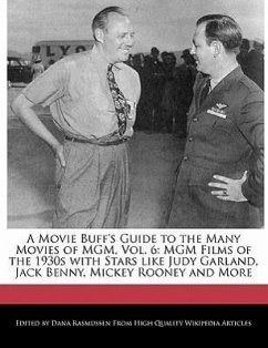 A Movie Buff's Guide to the Many Movies of MGM, Vol. 6: MGM Films of the 1930s with Stars Like Judy Garland, Jack Benny, Mickey Rooney and More - Rasmussen, Dana