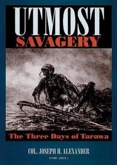 Utmost Savagery: The Three Days of Tarawa - Alexander United States Marine Corps (Re
