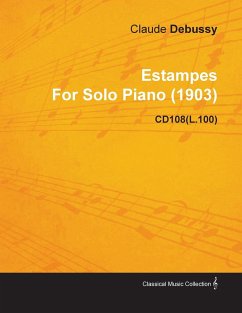 Estampes by Claude Debussy for Solo Piano (1903) Cd108(l.100) - Debussy, Claude