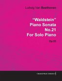 &quote;Waldstein&quote; - Piano Sonata No. 21 - Op. 53 - For Solo Piano;With a Biography by Joseph Otten