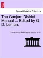 The Ganjam District Manual ... Edited by G. D. Leman. - Maltby, Thomas James Leman, George Downton