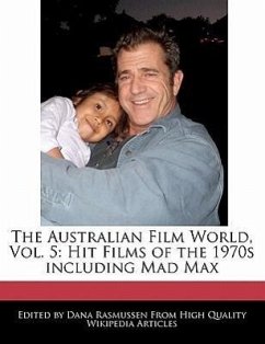 The Australian Film World, Vol. 5: Hit Films of the 1970s Including Mad Max - Rasmussen, Dana
