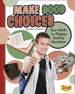 Make Good Choices: Your Guide to Making Healthy Decisions - Schwartz, Heather E.