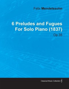 6 Preludes and Fugues by Felix Mendelssohn for Solo Piano (1837) Op.35 - Mendelssohn, Felix