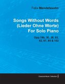 Songs Without Words (Lieder Ohne Worte) by Felix Mendelssohn for Solo Piano Opp.19b, 30, 38, 53, 62, 67, 85 & 102