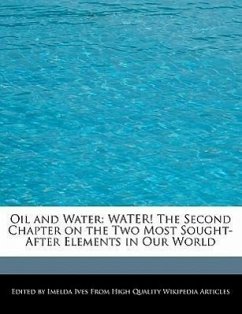 Oil and Water: Water! the Second Chapter on the Two Most Sought-After Elements in Our World - Ives, Imelda